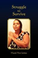 Struggle To Survive di Hazel Ann James edito da Xlibris Corporation