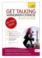 Get Talking Mandarin Chinese In Ten Days Beginner Audio Course di Elizabeth Scurfield, Song Lianyi edito da Hodder & Stoughton General Division