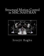 Structural Motion Control in Msc.Nastran di Sreejit Raghu edito da Createspace