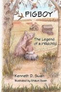 Pigboy: The Legend of a Wildchild di Kenneth D. Swan edito da Createspace