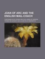 Joan Of Arc And The English Mail-coach di Thomas de Quincey edito da Rarebooksclub.com