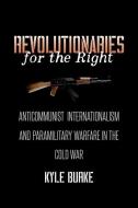 Revolutionaries for the Right di Kyle Burke edito da The University of North Carolina Press