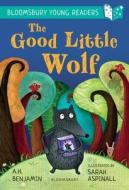 The Good Little Wolf: A Bloomsbury Young Reader di A.H. Benjamin edito da Bloomsbury Publishing Plc