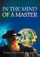 In the Mind of a Master di Susan Anderson edito da iUniverse