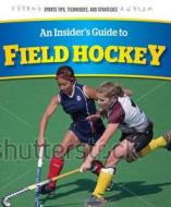 An Insider's Guide to Field Hockey di Abigael McIntyre, Helen Connolly edito da Rosen Young Adult