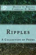Ripples: A Collection of Poems di Caroline D. Meek, Olivia C. Rogers edito da Createspace