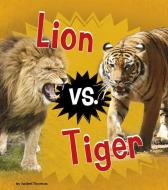 Lion vs. Tiger di Isabel Thomas edito da HEINEMANN LIB