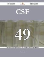 CSF 49 Success Secrets - 49 Most Asked Questions on CSF - What You Need to Know di Paul Lester edito da Emereo Publishing