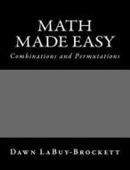 Math Made Easy: Combinations and Permutations di Dawn Labuy-Brockett edito da Createspace
