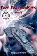 Time Travel Wars: Time Travel Academy 3 di Reginald Williams edito da Createspace