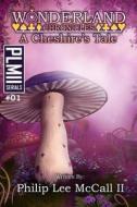 Wonderland Chronicles, a Cheshire's Tale (Book One) di MR Philip Lee McCall II edito da Createspace