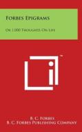 Forbes Epigrams: Or 1,000 Thoughts on Life di B. C. Forbes, B. C. Forbes Publishing Company edito da Literary Licensing, LLC