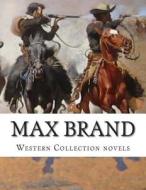 Max Brand, Western Collection Novels di Max Brand edito da Createspace