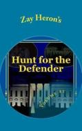 Hunt for the Defender: A Political Fantasy Novel #2 di Zay Heron edito da Createspace
