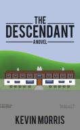 The Descendant di Kevin Morris edito da AuthorHouse
