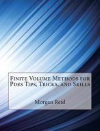 Finite Volume Methods for Pdes Tips, Tricks, and Skills di Morgan M. Reid, London School of Management Studies edito da Createspace