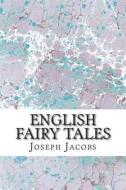 English Fairy Tales: (Joseph Jacobs Classics Collection) di Joseph Jacobs edito da Createspace