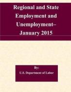 Regional and State Employment and Unemployment? January 2015 di U. S. Department of Labor edito da Createspace