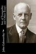 Inn of Tranquility and Other Essays di John Galsworthy edito da Createspace