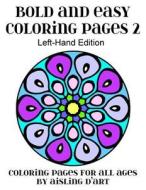 Bold and Easy Coloring Pages 2 - Left-Hand Edition: Coloring Pages for All Ages di Aisling D'Art edito da Createspace Independent Publishing Platform