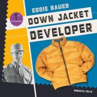 Eddie Bauer: Down Jacket Developer di Rebecca Felix edito da CHECKERBOARD