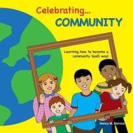 Celebrating Community: Learning How to Become a Community God's Way di Nancy M. Berrios edito da Createspace Independent Publishing Platform