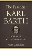 The Essential Karl Barth di Keith L. Johnson edito da Baker Publishing Group