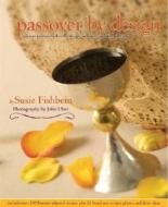 Passover by Design: Picture-Perfect Kosher by Design Recipes for the Holiday di Susie Fishbein edito da Mesorah Publications, Limited
