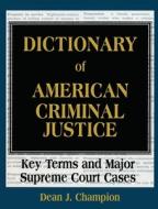 Dictionary of American Criminal Justice di Dean J. Champion edito da Taylor & Francis Inc