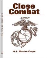 Close Combat di United States Marine Corps, U S Marine Corps edito da Paladin Press