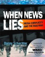 When News Lies: Media Complicity and the Iraq War [With DVD] di Danny Schechter edito da SELECT BOOKS