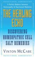 The Healing Echo: Discovering Homeopathic Cell Salt Remedies di Vinton McCabe edito da BASIC HEALTH PUBN INC