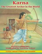 Karna: The Greatest Archer in the World di Vatsala Sperling edito da BEAR CUB BOOKS