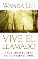 Vive El Llamado: Haga Suyo El Plan de Dios Para Su Vida di Wanda Lee edito da New Hope Publishers (AL)