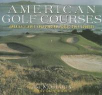 American Golf Courses: America's Most Challenging Public Golf Courses di Jim Moriarty edito da New Line Books