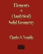 Notes On Elements Of Analytical Solid Geometry di Charles S Venable edito da Merchant Books