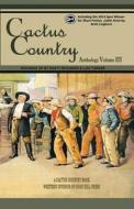 Cactus Country Anthology Volume III di Dusty Richards, Brett Cogburn edito da High Hill Press