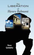 The Liberation of Henry Belmont di Stephen Godofsky, Steve Godofsky edito da ELOQUENT BOOKS
