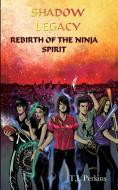 Rebirth of the Ninja - Spirit di T. J. Perkins edito da Silver Leaf Books