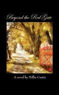 Beyond the Red Gate di Millie Curtis edito da Avid Readers Publishing Group
