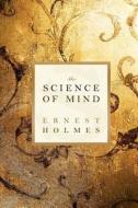 The Science of Mind di Ernest Holmes edito da Soho Books