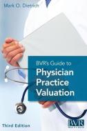 BVR's Guide to Physician Practice Valuation, Third Edition edito da Business Valuation Resources