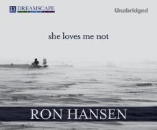 She Loves Me Not: New and Selected Stories di Ron Hansen edito da Dreamscape Media
