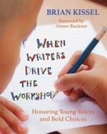 When Writers Drive the Workshop di Brian Kissel edito da Stenhouse Publishers