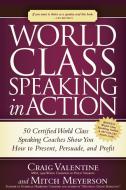 World Class Speaking in Action di Craig Valentine, Mitch Meyerson edito da Morgan James Publishing
