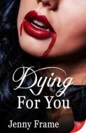 Dying for You di Jenny Frame edito da BOLD STROKES BOOKS