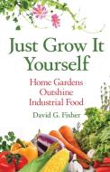 JUST GROW IT YOURSELF di David Fisher edito da BEYOND PUBLISHING