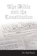 The Bible and the Constitution di Paul Davis edito da Christian Faith Publishing, Inc