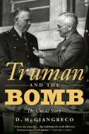 Truman and the Bomb: The Untold Story di D. M. Giangreco edito da POTOMAC BOOKS INC