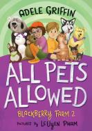 All Pets Allowed: Blackberry Farm 2 di Adele Griffin edito da ALGONQUIN YOUNG READERS
